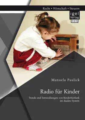 Paulick |  Radio für Kinder. Trends und Entwicklungen von Kinderhörfunk im dualen System | eBook | Sack Fachmedien