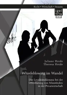 Heide |  Whistleblowing im Wandel - Das Loyalitätsdilemma bei der Offenbarung von Missständen in der Privatwirtschaft | eBook | Sack Fachmedien