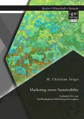 Seigis |  Marketing meets Sustainability. Leitfaden für eine Nachhaltigkeits-Marketing-Konzeption | eBook | Sack Fachmedien