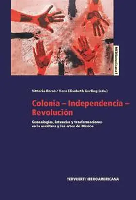 Borsò / Gerling |  Colonia-Independencia-Revolución : genealogías, latencias y transformaciones en la escritura y las artes de México | Buch |  Sack Fachmedien