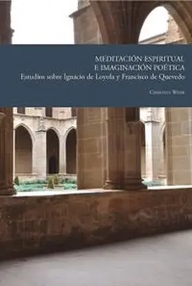 Wehr |  Meditación espiritual e imaginación poética : estudios sobre Ignacio de Loyola y Francisco de Quevedo | Buch |  Sack Fachmedien