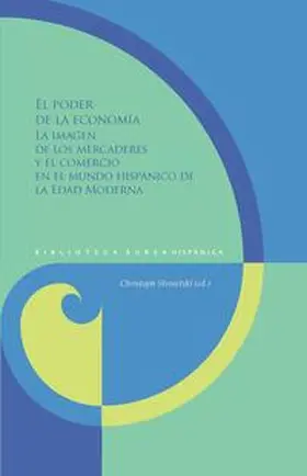 Strosetzki |  El poder de la economía : la imagen de los mercaderes y el comercio en el mundo hispánico de la Edad Moderna | Buch |  Sack Fachmedien