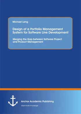 Lang |  Design of a Portfolio Management System for Software Line Development: Merging the Gap between Software Project and Product Management | eBook | Sack Fachmedien