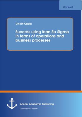 Gupta |  Success using lean Six Sigma in terms of operations and business processes | eBook | Sack Fachmedien