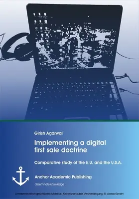 Agarwal |  Implementing a digital first sale doctrine: Comparative study of the E.U. and the U.S.A. | eBook | Sack Fachmedien