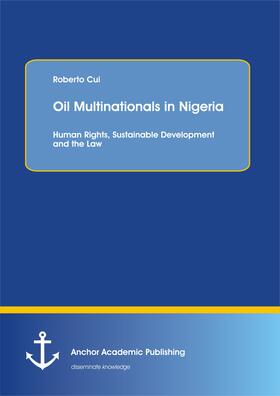 Cui |  Oil Multinationals in Nigeria: Human Rights, Sustainable Development and the Law | eBook | Sack Fachmedien