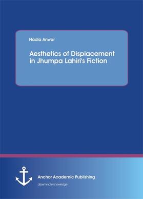 Anwar |  Aesthetics of Displacement in Jhumpa Lahiri's Fiction | eBook | Sack Fachmedien