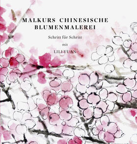 Yuan |  Malkurs Chinesische Blumenmalerei | Buch |  Sack Fachmedien