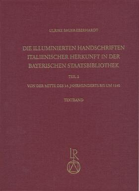 Bauer-Eberhardt |  Die illuminierten Handschriften italienischer Herkunft in der Bayerischen Staatsbibliothek | Buch |  Sack Fachmedien