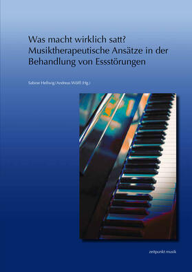 Hellwig / Wölfl |  Was macht wirklich satt? – Musiktherapeutische Ansätze in der Behandlung von Essstörungen | Buch |  Sack Fachmedien