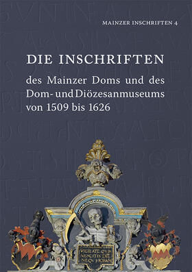 Akademie der Wissenschaften und der Literatur Mainz / Institut für Geschichtliche Landeskunde an der Universität Mainz e.V. / Kern |  Die Inschriften des Mainzer Doms und des Dom- und Diözesanmuseums von 1509 bis 1626 | Buch |  Sack Fachmedien