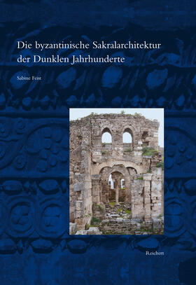 Feist |  Die byzantinische Sakralarchitektur der Dunklen Jahrhunderte | Buch |  Sack Fachmedien