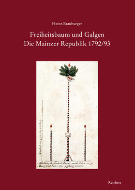 Brauburger |  Freiheitsbaum und Galgen. Die Mainzer Republik 1792/93 | Buch |  Sack Fachmedien