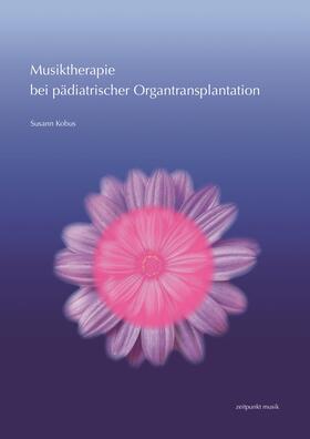 Kobus |  Musiktherapie bei pädiatrischer Organtransplantation | Buch |  Sack Fachmedien
