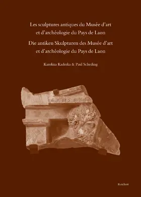 Kaderka / Scheding |  Les sculptures antiques du Musée d’art et d’archéologie du Pays de Laon - Die antiken Skulpturen des Musée d’art et d’archeologie du Pays de Laon | Buch |  Sack Fachmedien