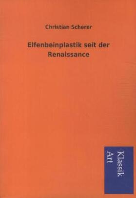 Scherer |  Elfenbeinplastik seit der Renaissance | Buch |  Sack Fachmedien