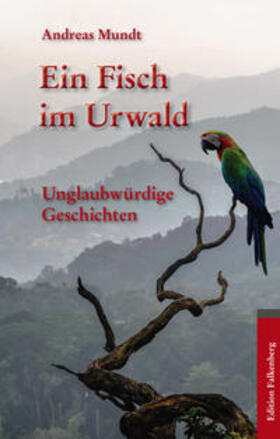 Mundt |  Ein Fisch im Urwald | Buch |  Sack Fachmedien