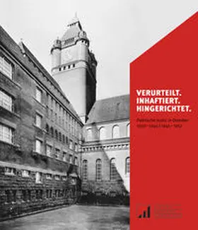 Stiftung Sächsische Gedenkstätten, Gedenkstätte Münchner Platz / Sack / Hacke |  Verurteilt. Inhaftiert. Hingerichtet. | Buch |  Sack Fachmedien