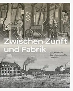 Kunstsammlungen Chemnitz / Fiedler / Thiele |  Zwischen Zunft und Fabrik | Buch |  Sack Fachmedien