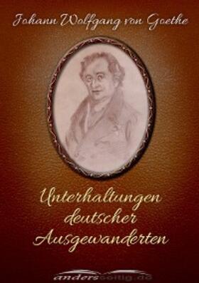 Goethe |  Unterhaltungen deutscher Ausgewanderten | eBook | Sack Fachmedien