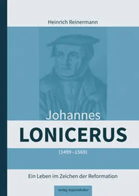 Reinermann |  Johannes Lonicerus 1499 – 1569 | Buch |  Sack Fachmedien