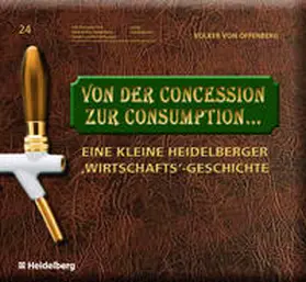 Von Offenberg / Peter Blum im Auftrag der Stadt Heidelberg / Blum |  Von der Concession zur Consumption... | Buch |  Sack Fachmedien