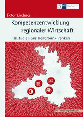 Kirchner / Industrie- und Handelskammer Heilbronn-Franken |  Kompetenzentwicklung regionaler Wirtschaft | Buch |  Sack Fachmedien