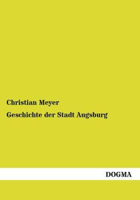 Meyer |  Geschichte der Stadt Augsburg | Buch |  Sack Fachmedien