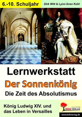 Witt / Kohl |  Lernwerkstatt Der Sonnenkönig (Ludwig XIV.) - Die Zeit des Absolutismus | eBook | Sack Fachmedien
