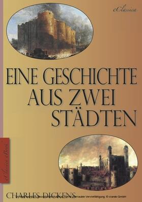 Dickens |  Charles Dickens: Eine Geschichte aus zwei Städten (A Tale of Two Cities) (Vollständige deutsche Ausgabe) (Illustriert) | eBook | Sack Fachmedien