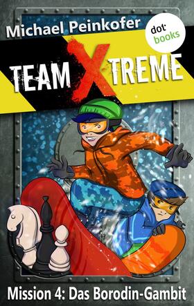 Peinkofer |  TEAM X-TREME - Mission 4: Das Borodin-Gambit | eBook | Sack Fachmedien