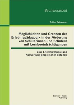 Schwamm |  Möglichkeiten und Grenzen der Erlebnispädagogik in der Förderung von Schülerinnen und Schülern mit Lernbeeinträchtigungen: Eine Literaturstudie und Auswertung empirischer Befunde | Buch |  Sack Fachmedien