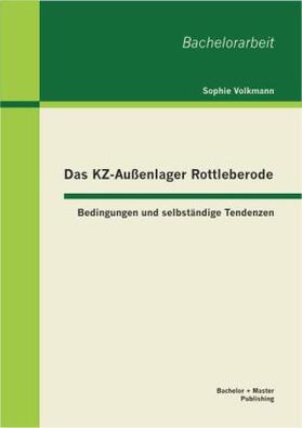 Volkmann |  Das KZ-Außenlager Rottleberode: Bedingungen und selbständige Tendenzen | Buch |  Sack Fachmedien