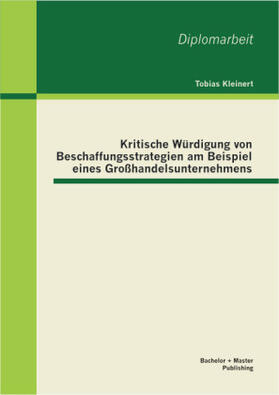 Kleinert |  Kritische Würdigung von Beschaffungsstrategien am Beispiel eines Großhandelsunternehmens | Buch |  Sack Fachmedien