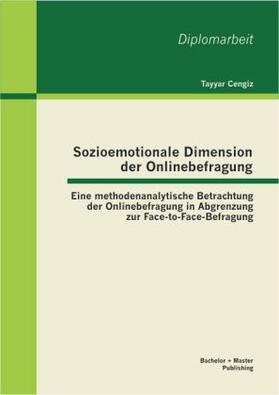 Cengiz |  Sozioemotionale Dimension der Onlinebefragung: Eine methodenanalytische Betrachtung der Onlinebefragung in Abgrenzung zur Face-to-Face-Befragung | Buch |  Sack Fachmedien