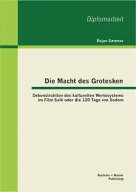 Sarenac |  Die Macht des Grotesken: Dekonstruktion des kulturellen Wertesystems im Film Salò oder die 120 Tage von Sodom | Buch |  Sack Fachmedien