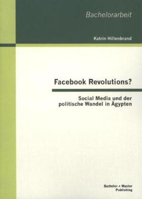 Hillenbrand |  Facebook Revolutions? Social Media und der politische Wandel in Ägypten | Buch |  Sack Fachmedien