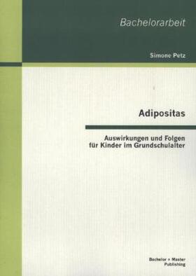 Petz |  Adipositas: Auswirkungen und Folgen für Kinder im Grundschulalter | Buch |  Sack Fachmedien