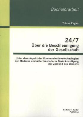 Engfer |  24/7 - Über die Beschleunigung der Gesellschaft: Unter dem Aspekt der Kommunikationstechnologien der Moderne und unter besonderer Berücksichtigung der Zeit und des Wissens | Buch |  Sack Fachmedien