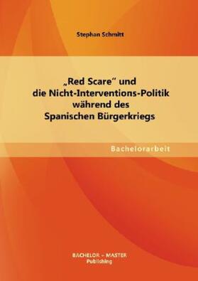 Schmitt |  ¿Red Scare¿ und die Nicht-Interventions-Politik während des Spanischen Bürgerkriegs | Buch |  Sack Fachmedien