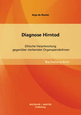 Reuter |  Diagnose Hirntod: Ethische Verantwortung gegenüber sterbenden OrganspenderInnen | Buch |  Sack Fachmedien