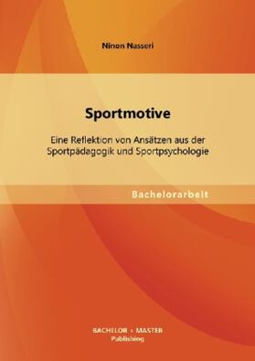 Nasseri |  Sportmotive: Eine Reflektion von Ansätzen aus der Sportpädagogik und Sportpsychologie | Buch |  Sack Fachmedien