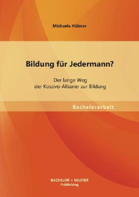 Hübner |  Bildung für Jedermann? Der lange Weg der Kosovo-Albaner zur Bildung | Buch |  Sack Fachmedien