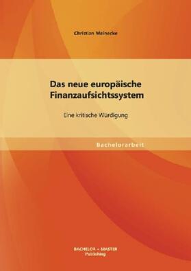 Meinecke |  Das neue europäische Finanzaufsichtssystem: Eine kritische Würdigung | Buch |  Sack Fachmedien