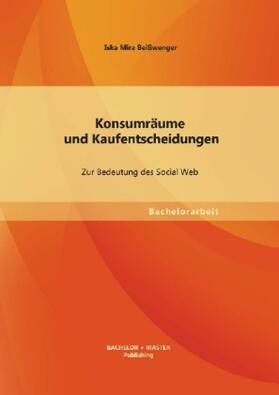 Beißwenger |  Konsumräume und Kaufentscheidungen: Zur Bedeutung des Social Web | Buch |  Sack Fachmedien