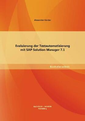 Günter |  Evaluierung der Testautomatisierung mit SAP Solution Manager 7.1 | Buch |  Sack Fachmedien