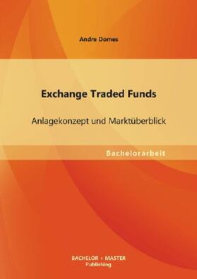 Domes |  Exchange Traded Funds: Anlagekonzept und Marktüberblick | Buch |  Sack Fachmedien