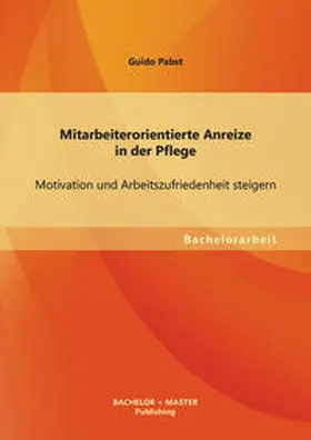 Pabst |  Mitarbeiterorientierte Anreize in der Pflege: Motivation und Arbeitszufriedenheit steigern | Buch |  Sack Fachmedien