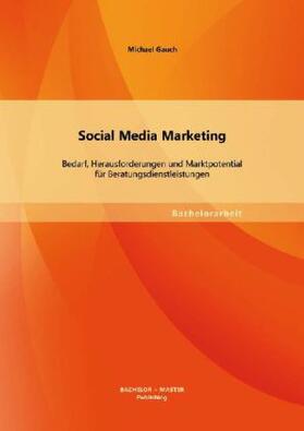 Gauch |  Social Media Marketing: Bedarf, Herausforderungen und Marktpotential für Beratungsdienstleistungen | Buch |  Sack Fachmedien