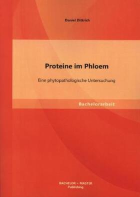 Dittrich |  Proteine im Phloem: Eine phytopathologische Untersuchung | Buch |  Sack Fachmedien